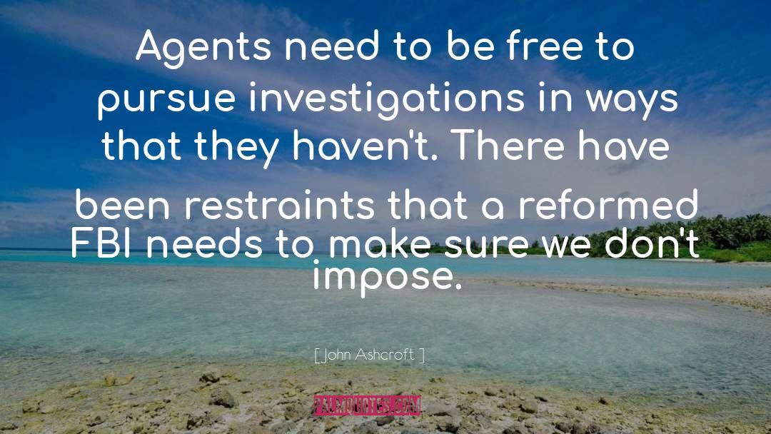 Investigations quotes by John Ashcroft