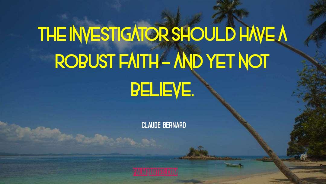 Investigators quotes by Claude Bernard