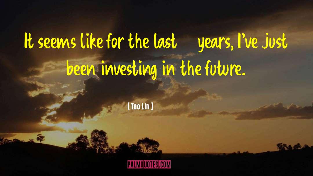 Investing In The Future quotes by Tao Lin