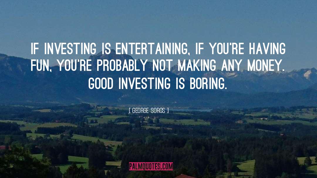 Investing Money quotes by George Soros