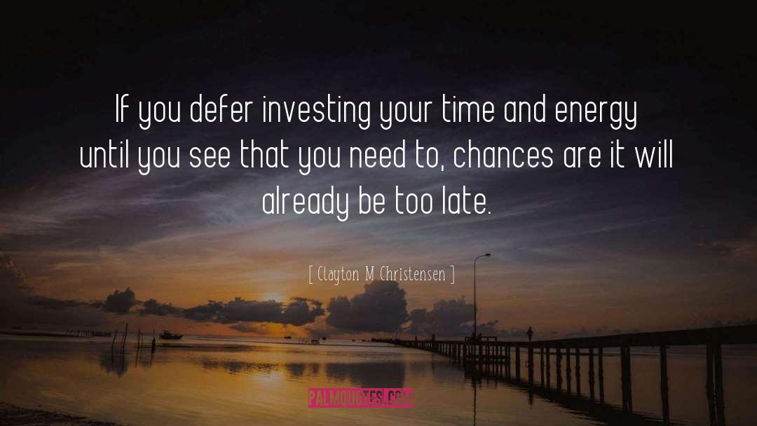Investing Your Time quotes by Clayton M Christensen