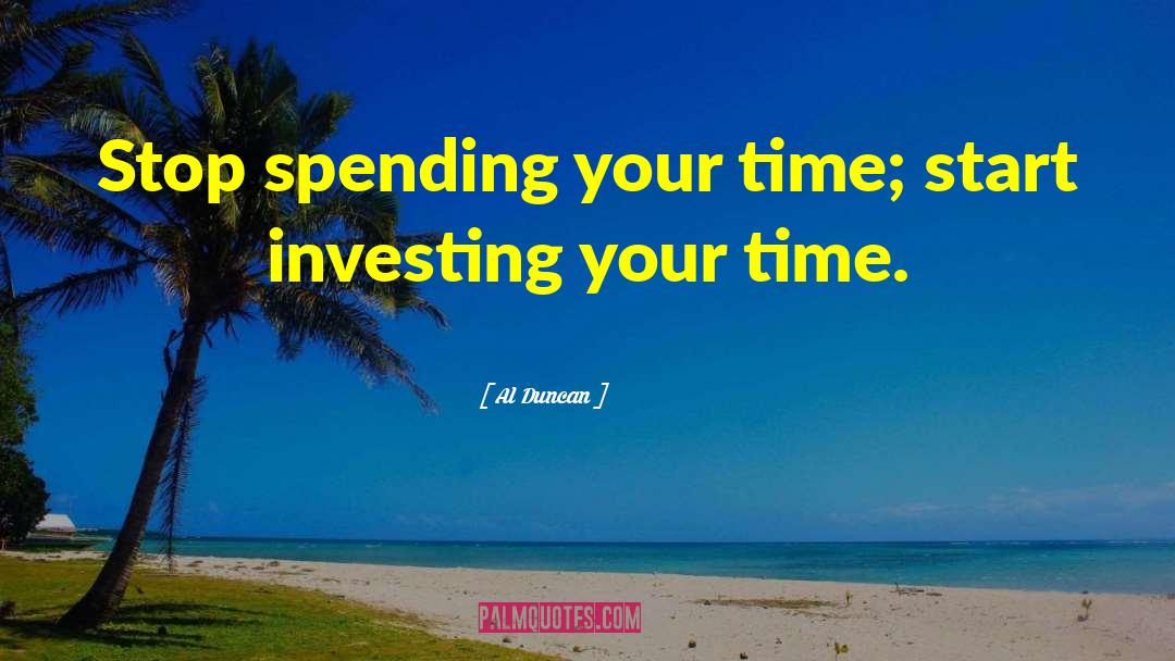 Investing Your Time quotes by Al Duncan