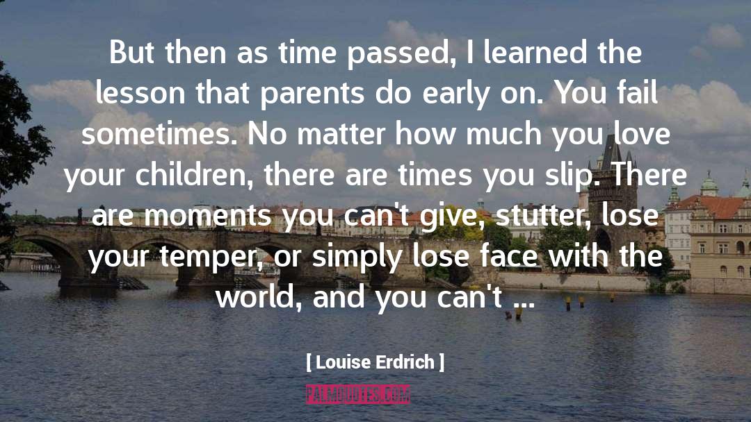 Investing Your Time quotes by Louise Erdrich