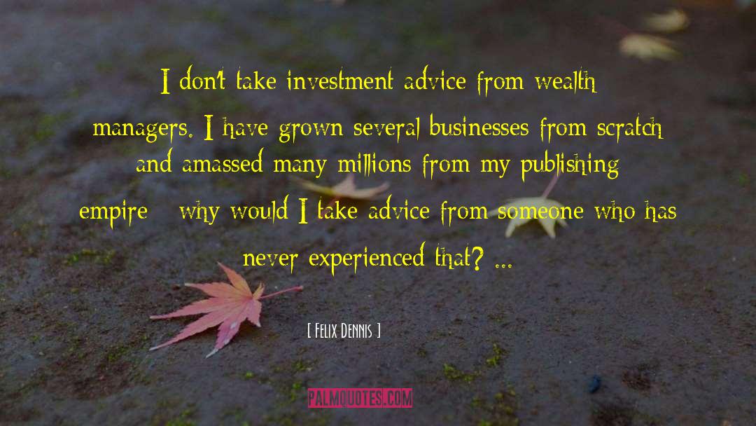 Investment Advice quotes by Felix Dennis