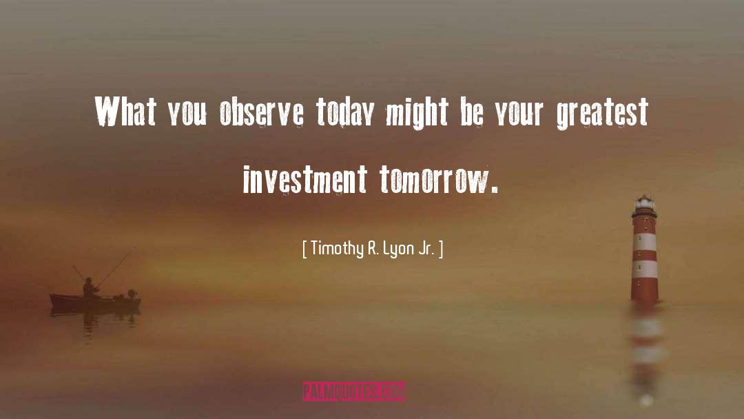 Investment quotes by Timothy R. Lyon Jr.