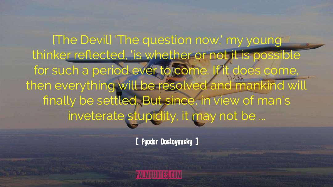 Inveterate quotes by Fyodor Dostoyevsky