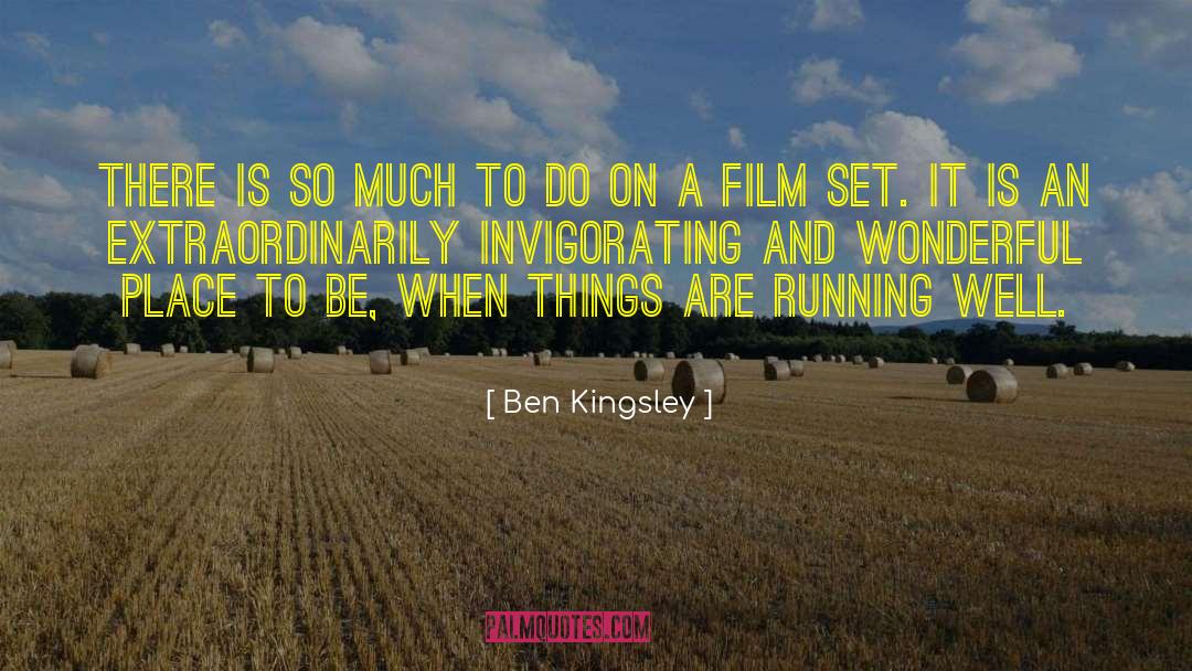 Invigorating quotes by Ben Kingsley