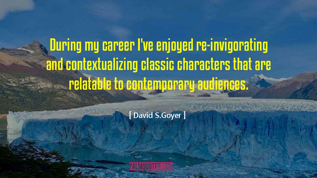 Invigorating quotes by David S.Goyer