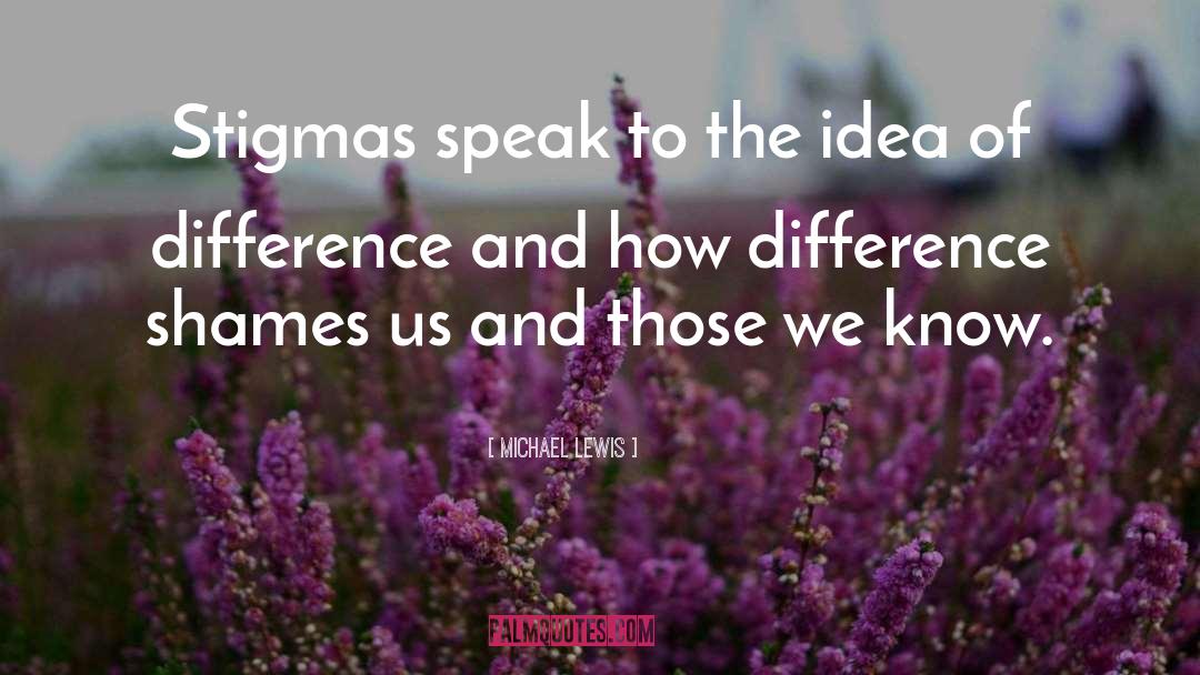 Invisible Illness Stigma quotes by Michael Lewis