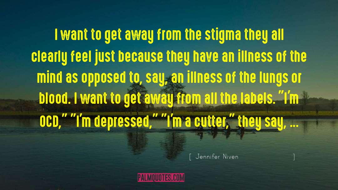 Invisible Illness Stigma quotes by Jennifer Niven