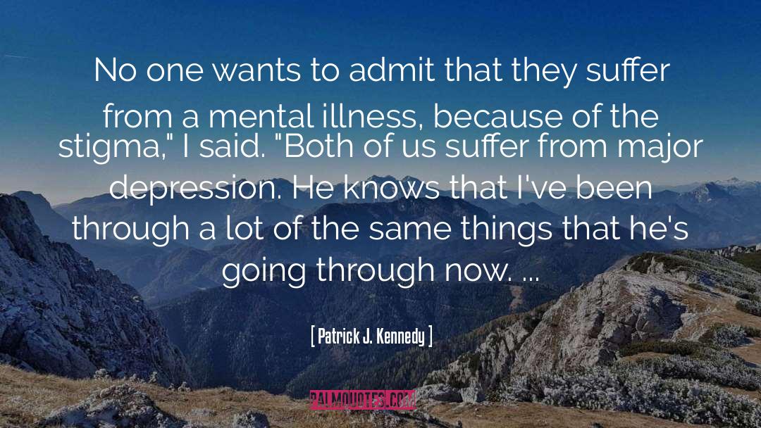 Invisible Illness Stigma quotes by Patrick J. Kennedy