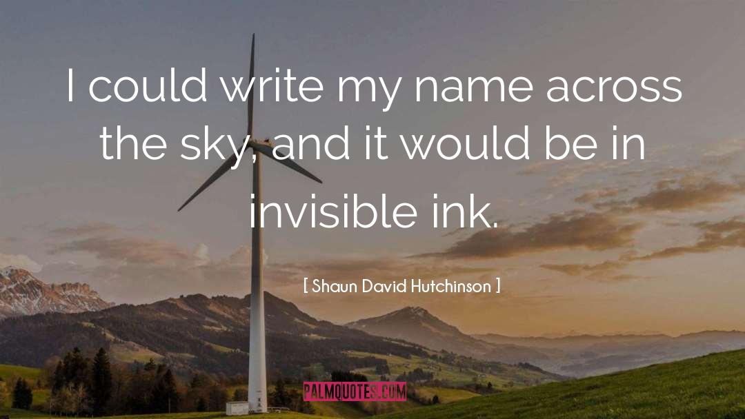 Invisible Ink quotes by Shaun David Hutchinson