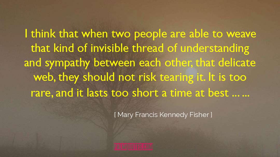 Invisible Thread quotes by Mary Francis Kennedy Fisher
