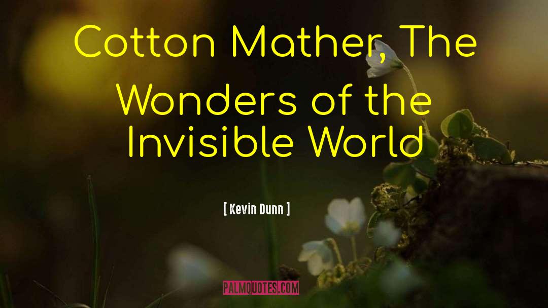 Invisible World quotes by Kevin Dunn