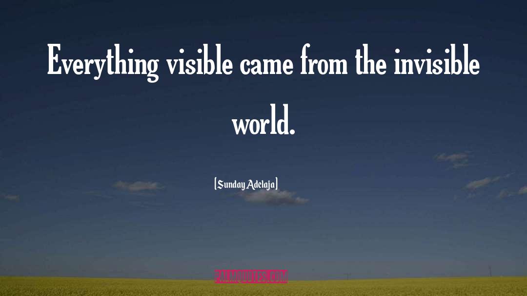 Invisible World quotes by Sunday Adelaja