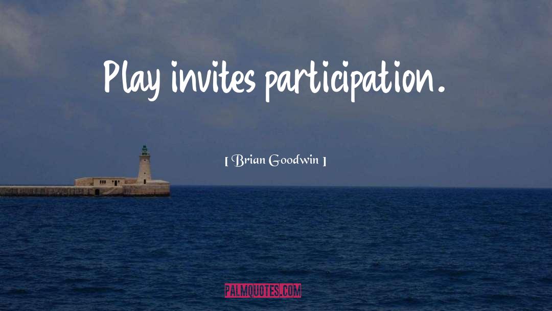 Invites quotes by Brian Goodwin