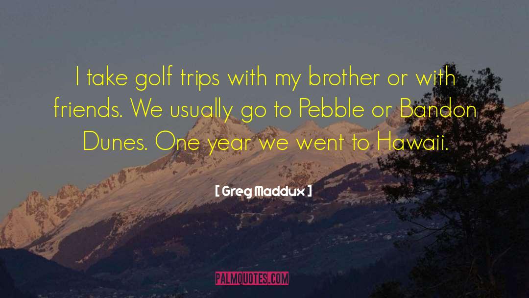 Inviting Friends For Brother Marriage quotes by Greg Maddux