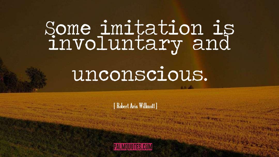 Involuntary quotes by Robert Aris Willmott