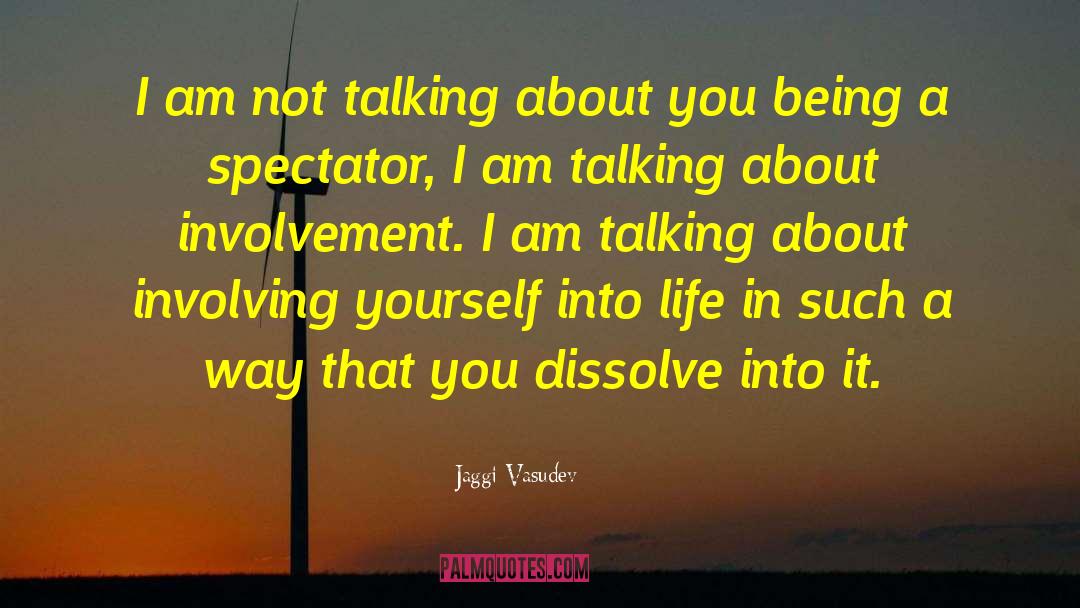 Involvement quotes by Jaggi Vasudev