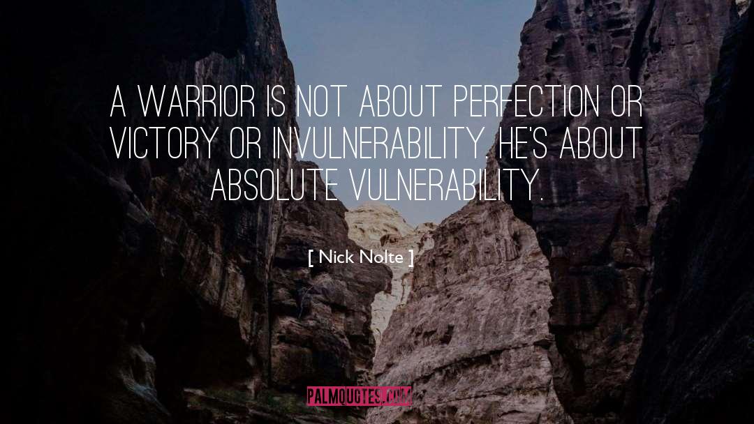 Invulnerability quotes by Nick Nolte