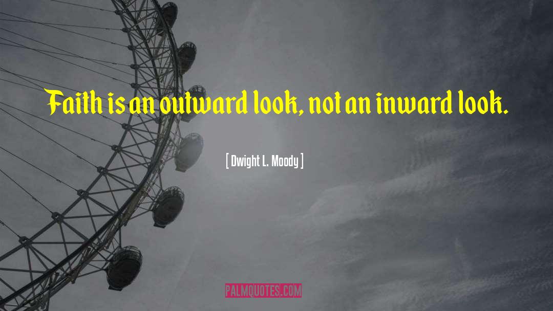 Inward Look quotes by Dwight L. Moody