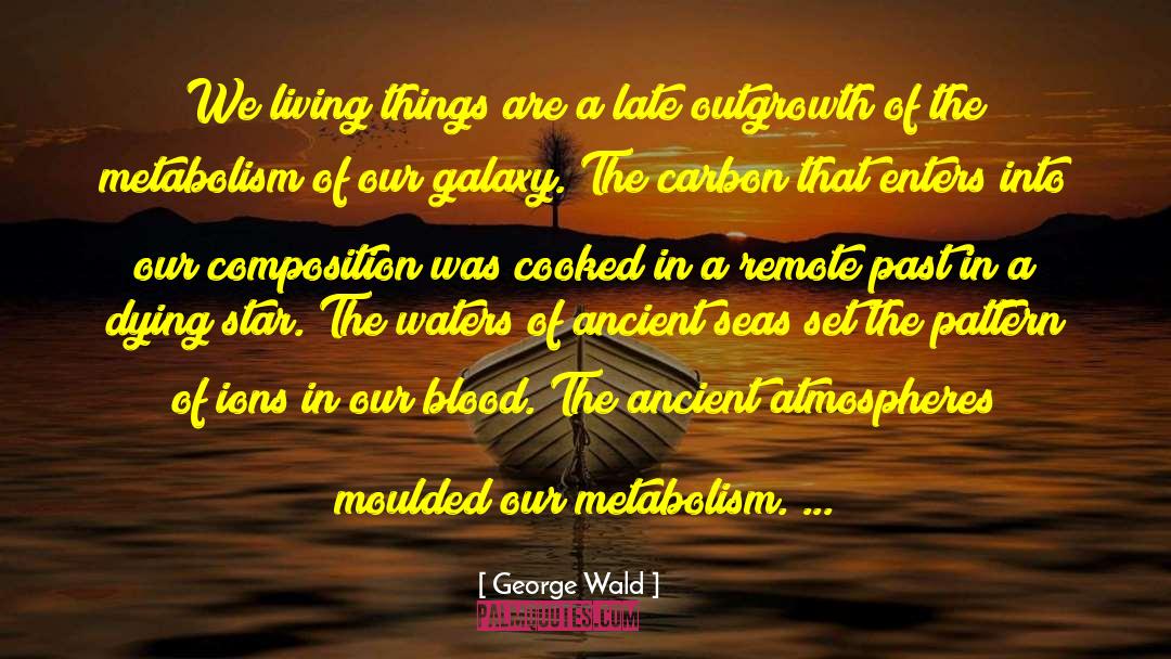 Ions quotes by George Wald