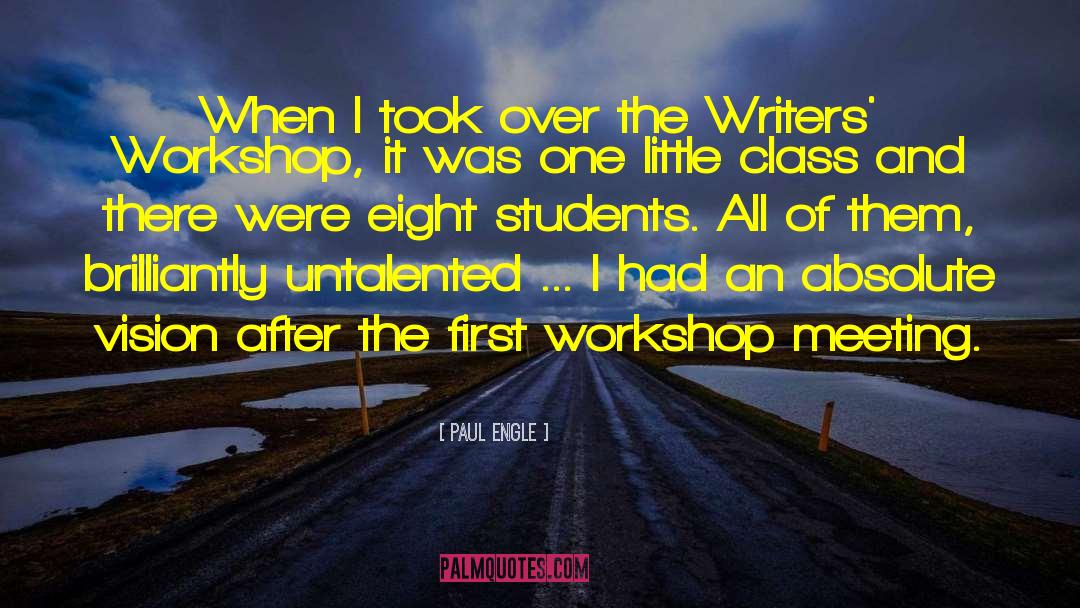 Iowa Writers Workshop quotes by Paul Engle