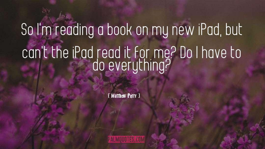 Ipad quotes by Matthew Perry