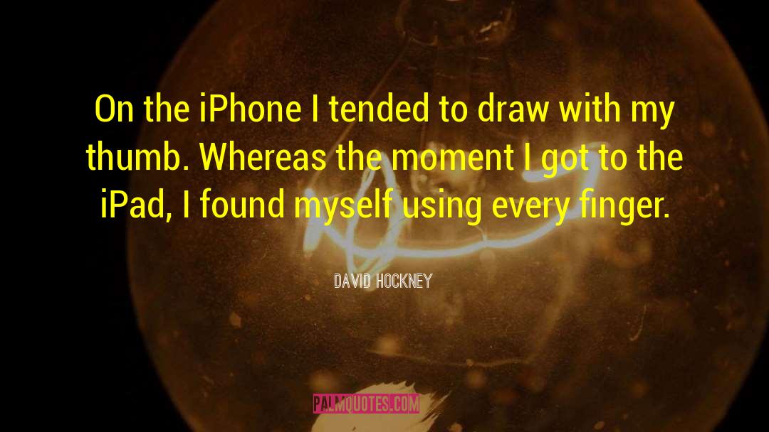 Iphone 5 quotes by David Hockney