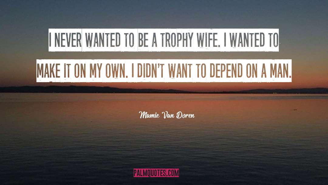 Ipl Trophy quotes by Mamie Van Doren