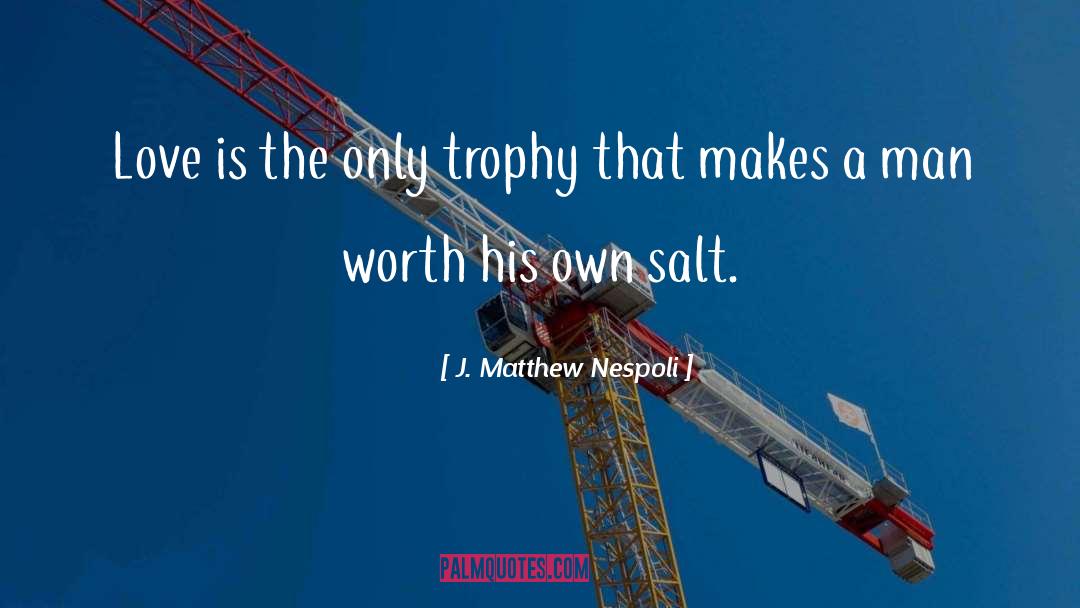 Ipl Trophy quotes by J. Matthew Nespoli
