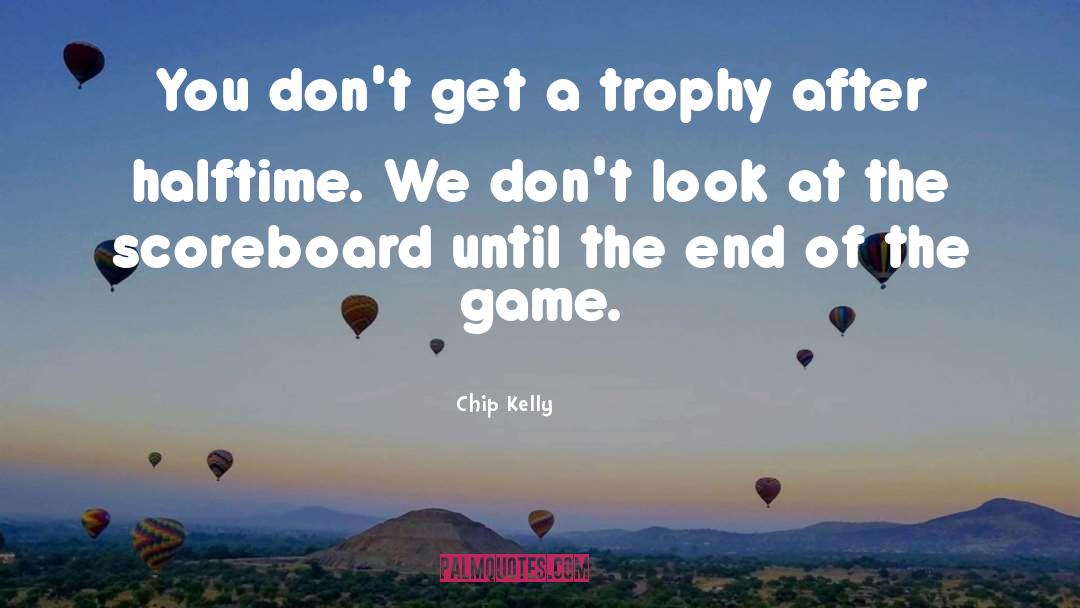 Ipl Trophy quotes by Chip Kelly