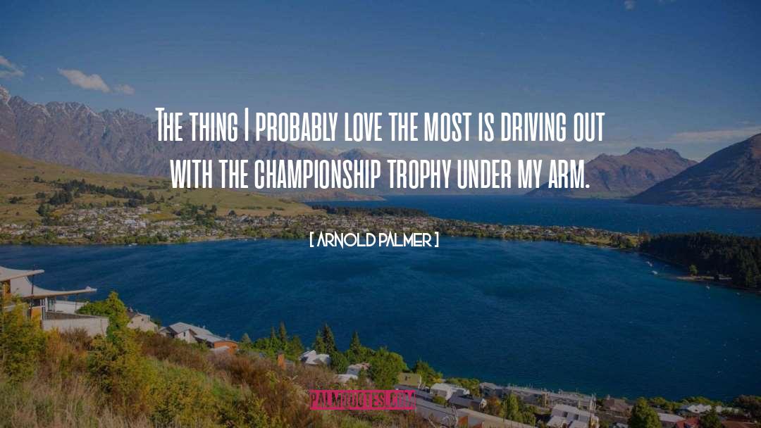 Ipl Trophy quotes by Arnold Palmer