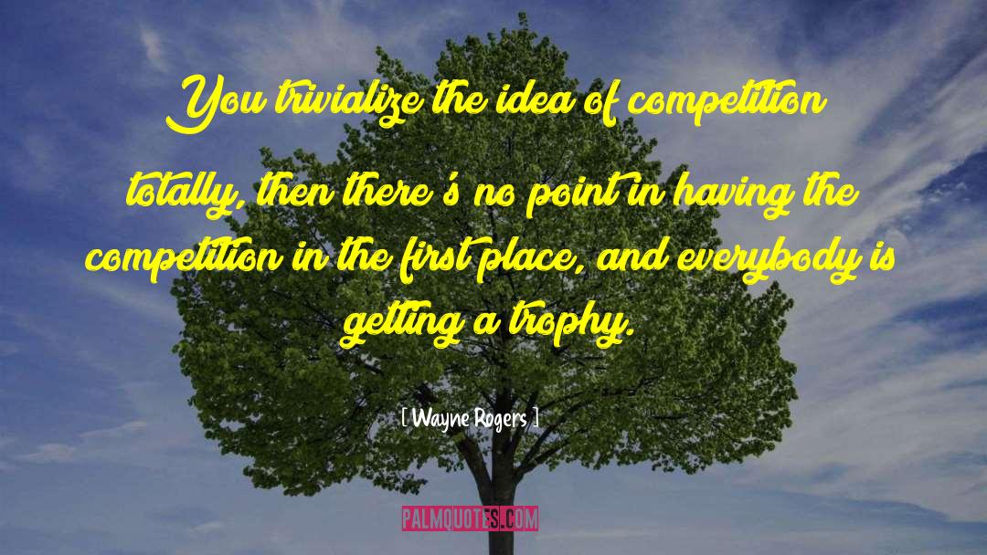 Ipl Trophy quotes by Wayne Rogers