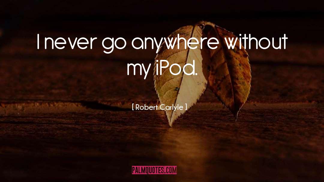 Ipod quotes by Robert Carlyle