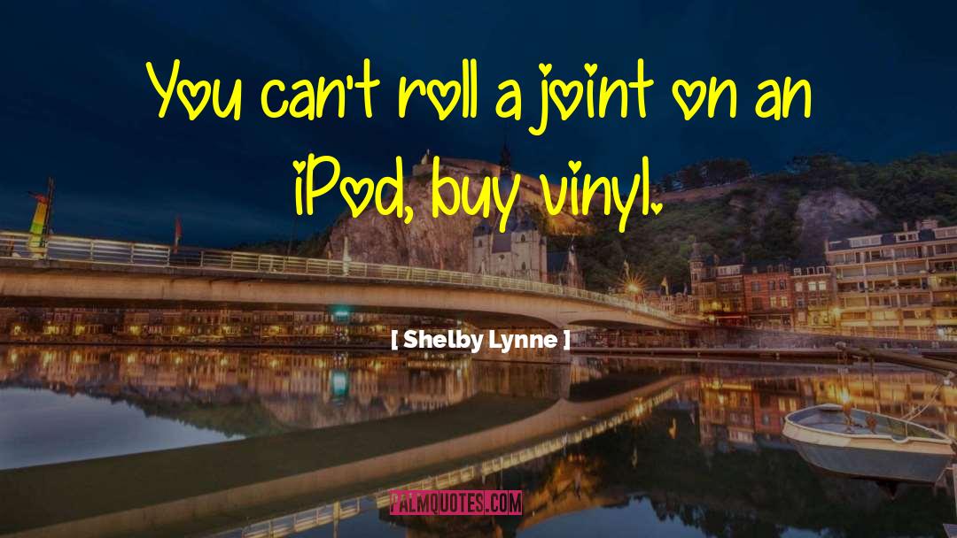 Ipods quotes by Shelby Lynne