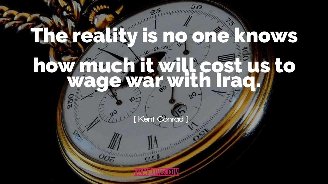 Iraq War quotes by Kent Conrad