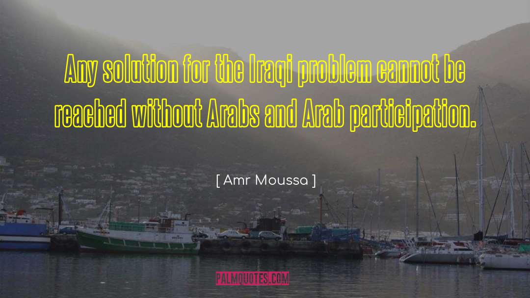 Iraqi quotes by Amr Moussa