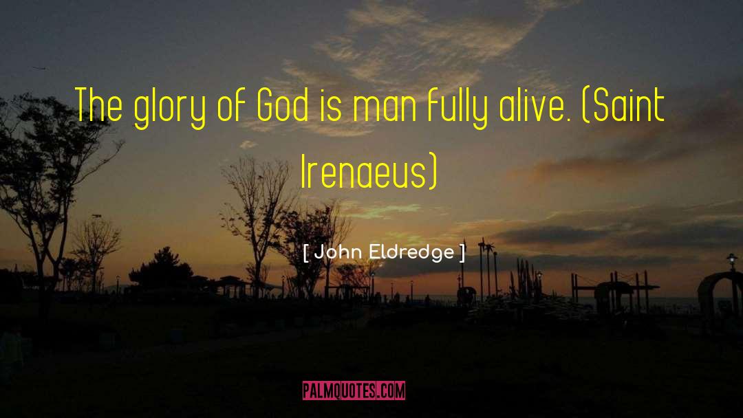 Irenaeus quotes by John Eldredge