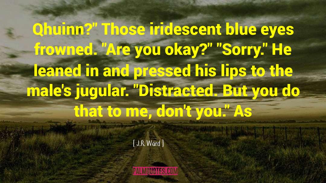 Iridescent quotes by J.R. Ward