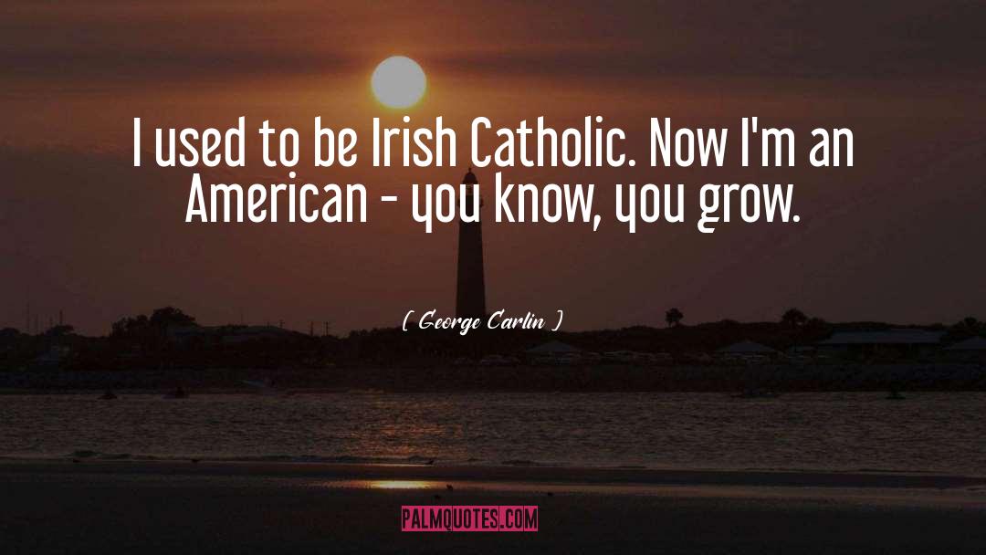 Irish Catholic quotes by George Carlin
