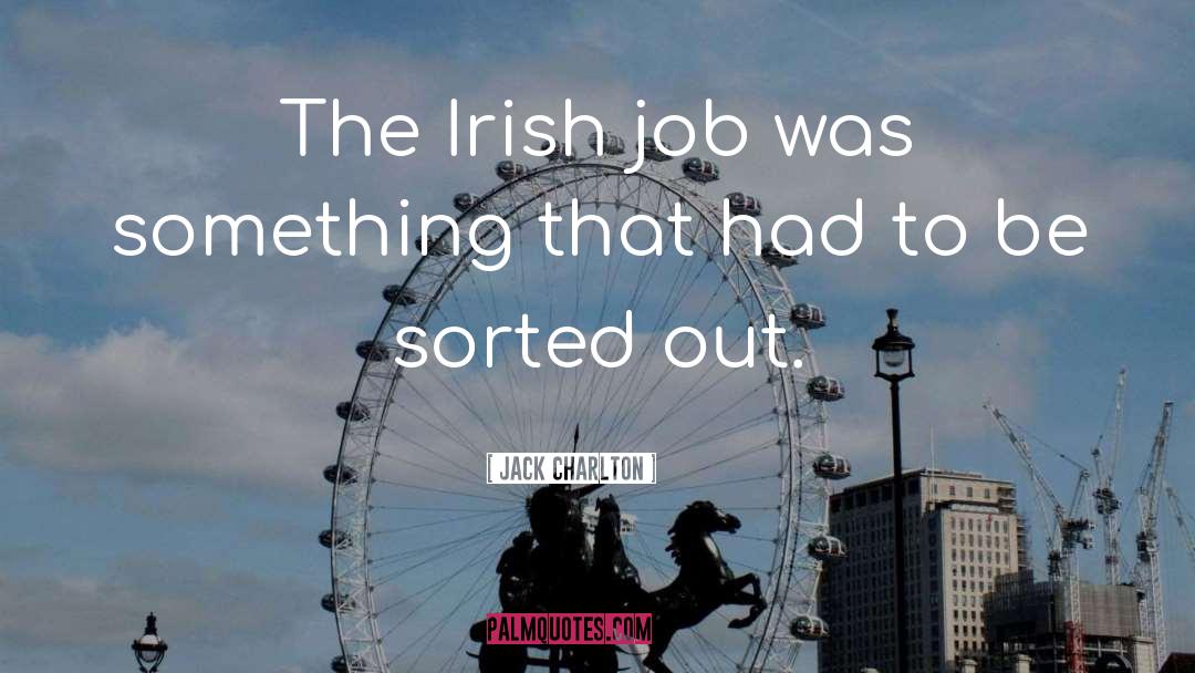 Irish Endearments quotes by Jack Charlton