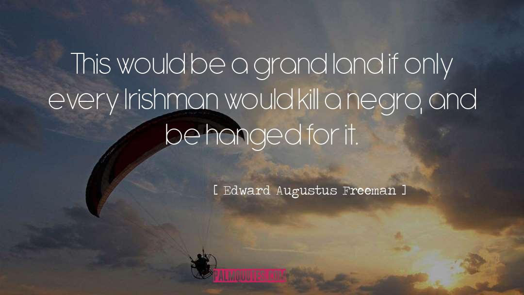 Irishman quotes by Edward Augustus Freeman