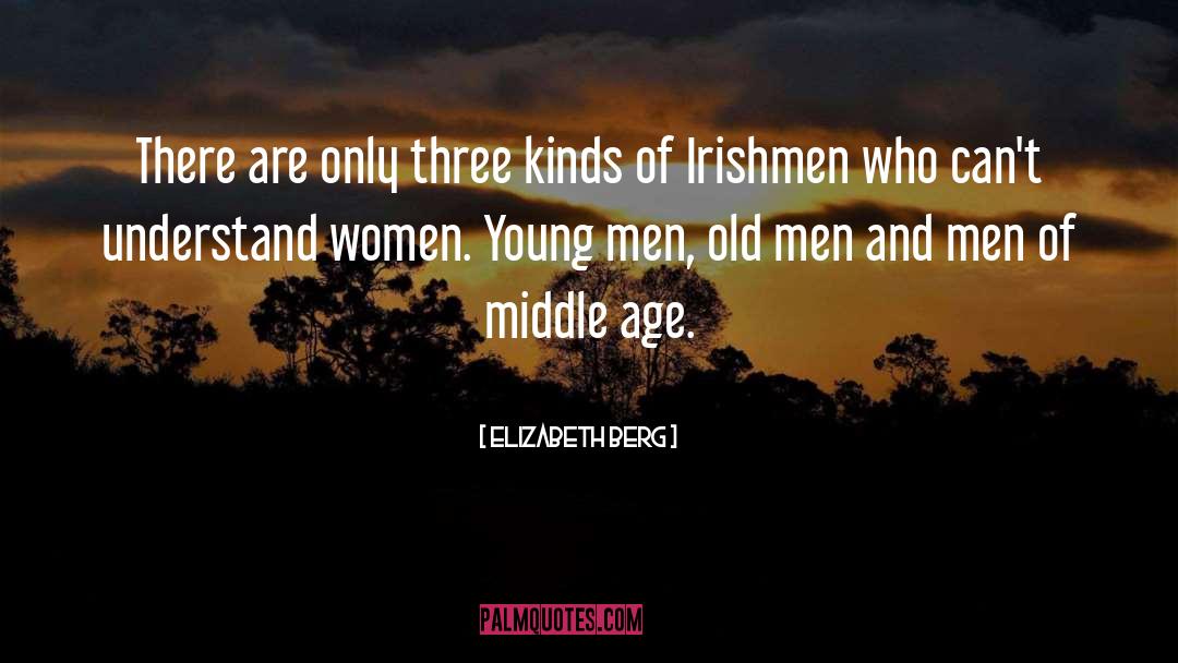 Irishmen Philosophy quotes by Elizabeth Berg