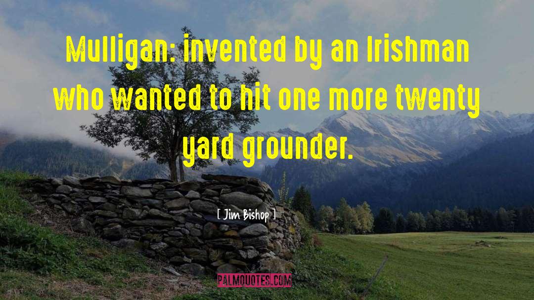 Irishmen quotes by Jim Bishop