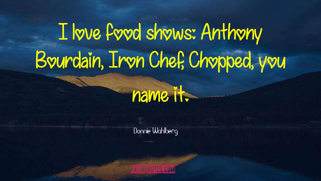 Iron Chef quotes by Donnie Wahlberg