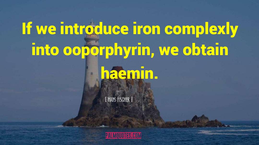 Iron Hydroxide quotes by Hans Fischer