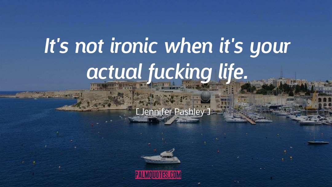 Ironic quotes by Jennifer Pashley