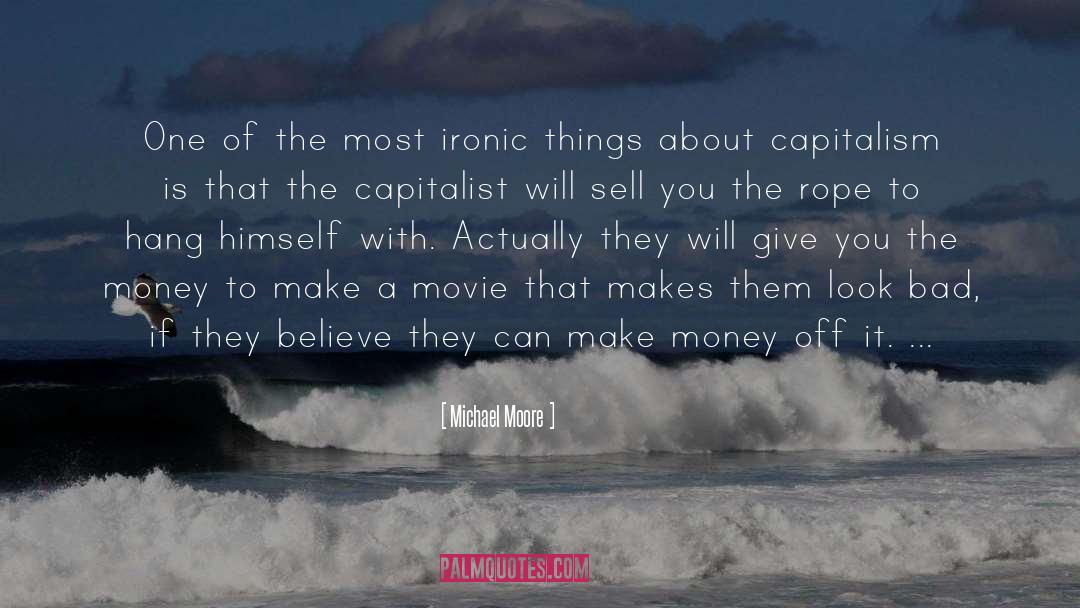 Ironic Things quotes by Michael Moore