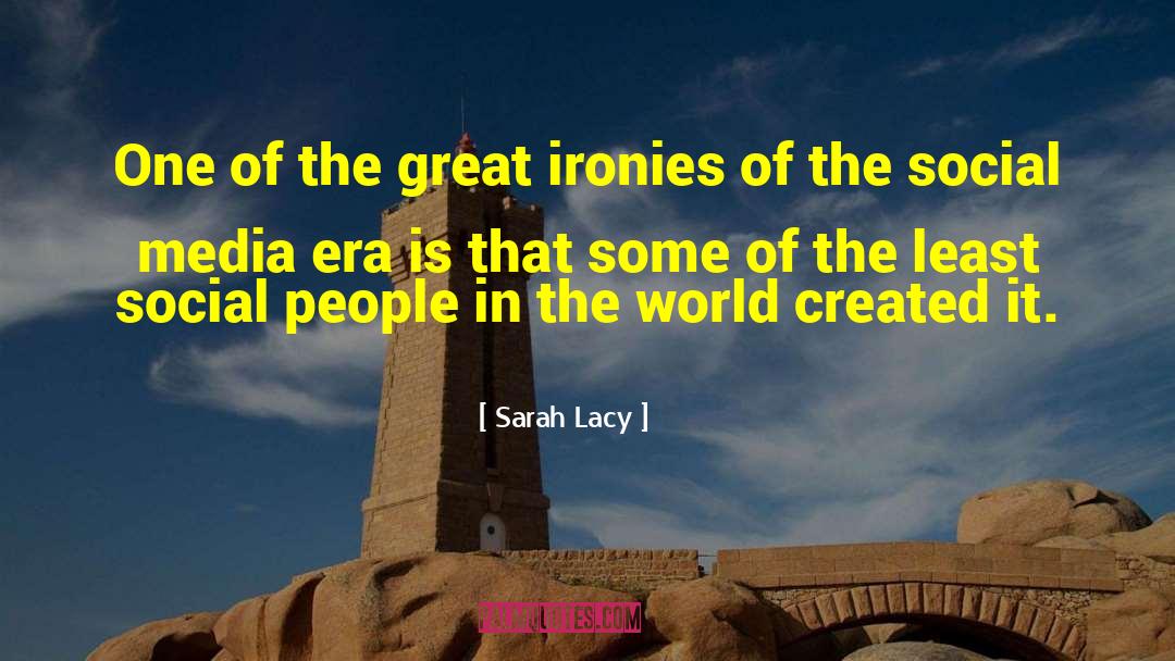 Ironies quotes by Sarah Lacy